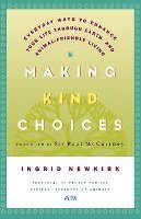 Making Kind Choices: Everyday Ways to Enhance Your Life Through Earth - And Animal-Friendly Living 1