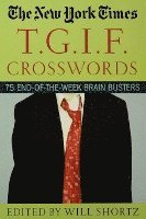 bokomslag The New York Times T.G.I.F. Crosswords: 75 End-Of-The-Week Brain Busters