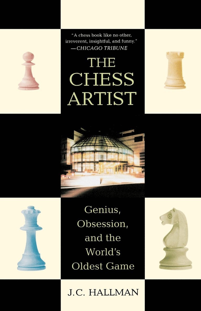 J. C. Hallman - The Chess Artist: Genius, Obsession, and the World's Oldest Game, Häftad