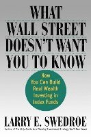 bokomslag What Wall Street Doesn't Want You to Know: How You Can Build Real Wealth Investing in Index Funds