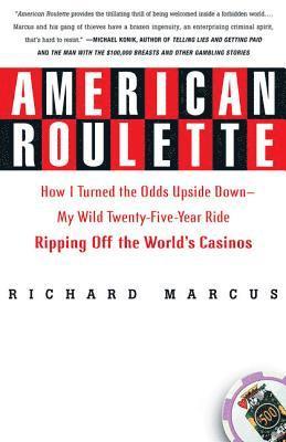 American Roulette: How I Turned the Odds Upside Down---My Wild Twenty-Five-Year Ride Ripping Off the World's Casinos 1