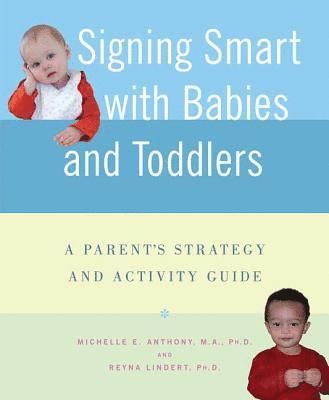 Michelle Anthony, Reyna Lindert, Anthony - Signing Smart with Babies and Toddlers: A Parent's Strategy and Activity Guide, Häftad