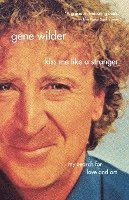 Gene Wilder - Kiss Me Like a Stranger: My Search for Love and Art, Häftad