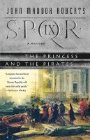 John Maddox Roberts - Spqr IX: The Princess and the Pirates: A Mystery, Häftad