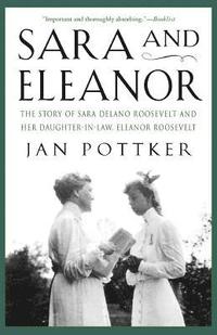 bokomslag Sara and Eleanor: The Story of Sara Delano Roosevelt and Her Daughter-In-Law, Eleanor Roosevelt