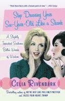 Celia Rivenbark - Stop Dressing Your Six-Year-Old Like a Skank: A Slightly Tarnished Southern Belle's Words of Wisdom, Häftad