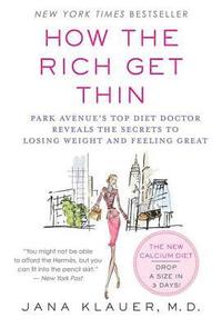 bokomslag How the Rich Get Thin: Park Avenue's Top Diet Doctor Reveals the Secrets to Losing Weight and Feeling Great