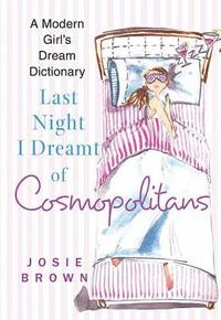 bokomslag Last Night I Dreamt of Cosmopolitans: A Modern Girl's Dream Dictionary