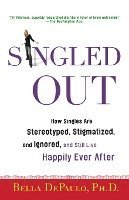 bokomslag Singled Out: How Singles Are Stereotyped, Stigmatized, and Ignored, and Still Live Happily Ever After