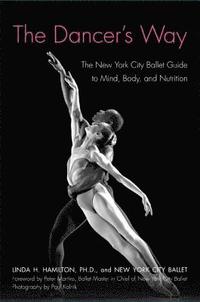 bokomslag The Dancer's Way: The New York City Ballet Guide to Mind, Body, and Nutrition