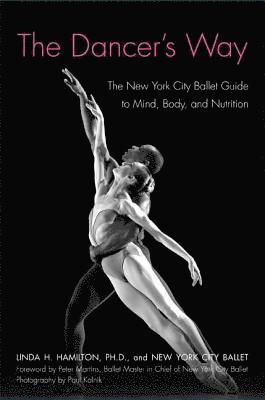 The Dancer's Way: The New York City Ballet Guide to Mind, Body, and Nutrition 1