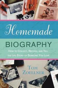 bokomslag Homemade Biography: How to Collect, Record, and Tell the Life Story of Someone You Love