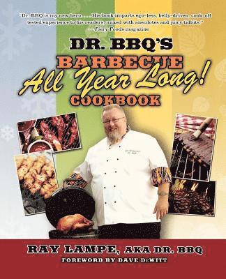 Ray Lampe, BBQ - Dr. BBQ's Barbecue All Year Long! Cookbook, Häftad