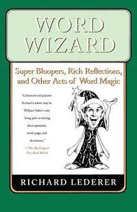 bokomslag Word Wizard: Super Bloopers, Rich Reflections, and Other Acts of Word Magic