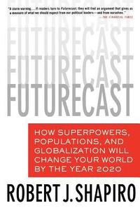 bokomslag Futurecast: How Superpowers, Populations, and Globalization Will Change Your World by the Year 2020