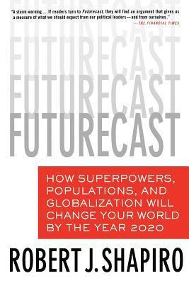 bokomslag Futurecast: How Superpowers, Populations, and Globalization Will Change Your World by the Year 2020