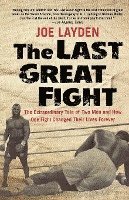bokomslag The Last Great Fight: The Extraordinary Tale of Two Men and How One Fight Changed Their Lives Forever