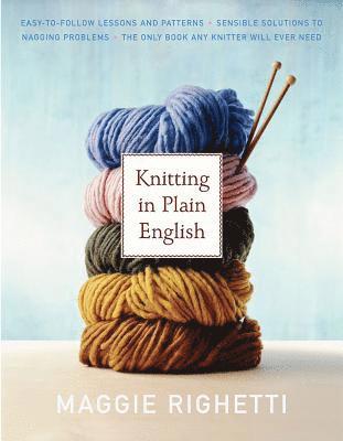 Maggie Righetti, MAGGIE RIGHETTI - Knitting in Plain English: The Only Book Any Knitter Will Ever Need, Häftad
