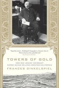 bokomslag Towers of Gold: How One Jewish Immigrant Named Isaias Hellman Created California