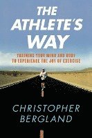 bokomslag The Athlete's Way: Training Your Mind and Body to Experience the Joy of Exercise