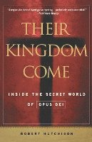 bokomslag Their Kingdom Come: Inside the Secret World of Opus Dei