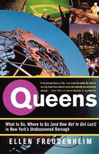 bokomslag Queens: What to Do, Where to Go (and How Not to Get Lost) in New York's Undiscovered Borough