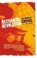 bokomslag Accidental Revolution: The Story of Grunge