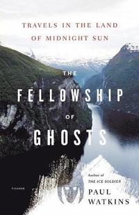 bokomslag The Fellowship of Ghosts: Travels in the Land of Midnight Sun