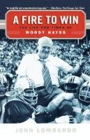 John Lombardo - A Fire to Win: The Life and Times of Woody Hayes, Häftad