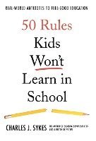 bokomslag 50 Rules Kids Won't Learn in School: Real-World Antidotes to Feel-Good Education