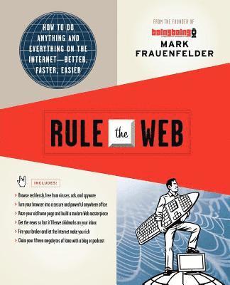 Mark Frauenfelder - Rule the Web: How to Do Anything and Everything on the Internet--Better, Faster, Easier, Häftad