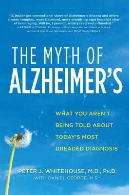 Peter J. Whitehouse, Daniel George, Peter Whitehouse - The Myth of Alzheimer's, Häftad