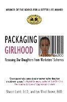 bokomslag Packaging Girlhood: Rescuing Our Daughters from Marketers' Schemes