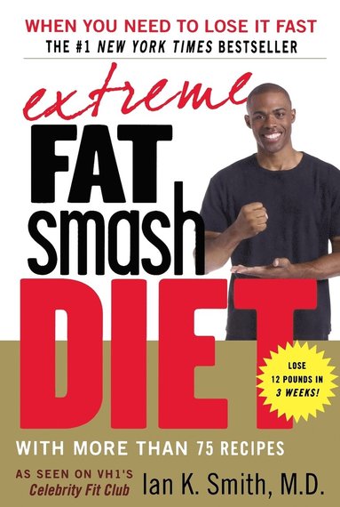 Ian K. Smith - Extreme Fat Smash Diet: With More Than 75 Recipes, Häftad