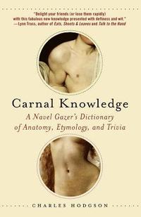 bokomslag Carnal Knowledge: A Navel Gazer's Dictionary of Anatomy, Etymology, and Trivia