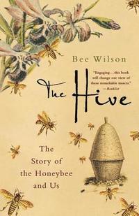 bokomslag The Hive: The Story of the Honeybee and Us