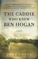 bokomslag The Caddie Who Knew Ben Hogan