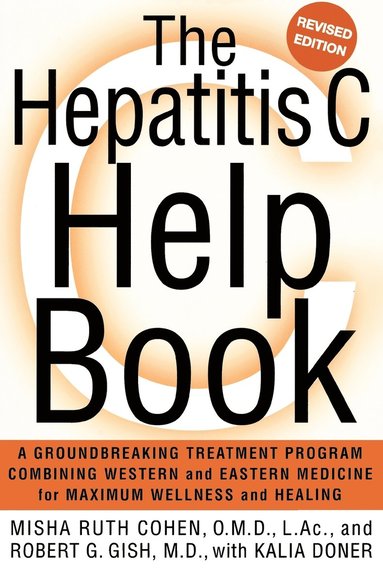 bokomslag The Hepatitis C Help Book: A Groundbreaking Treatment Program Combining Western and Eastern Medicine for Maximum Wellness and Healing