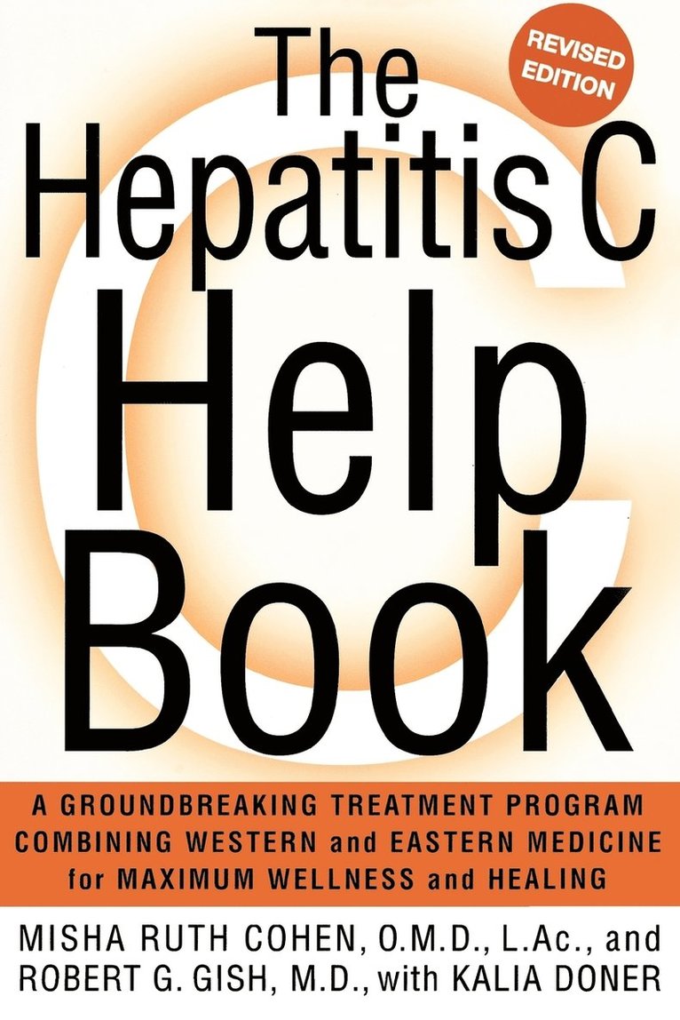 The Hepatitis C Help Book: A Groundbreaking Treatment Program Combining Western and Eastern Medicine for Maximum Wellness and Healing