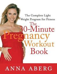 bokomslag The 30-Minute Pregnancy Workout Book: The Complete Light Weight Program for Fitness