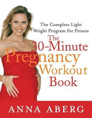 bokomslag The 30-Minute Pregnancy Workout Book: The Complete Light Weight Program for Fitness