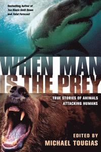 bokomslag When Man Is the Prey: True Stories of Animals Attacking Humans