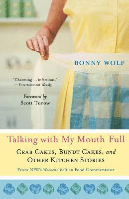 Bonny Wolf - Talking with My Mouth Full: Crab Cakes, Bundt Cakes, and Other Kitchen Stories, Häftad