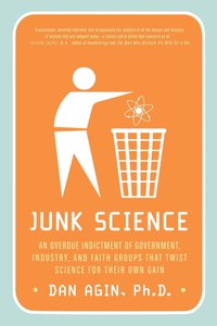 bokomslag Junk Science: An Overdue Indictment of Government, Industry, and Faith Groups That Twist Science for Their Own Gain