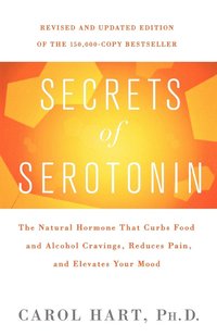 bokomslag Secrets of Serotonin, Revised Edition: The Natural Hormone That Curbs Food and Alcohol Cravings, Reduces Pain, and Elevates Your Mood
