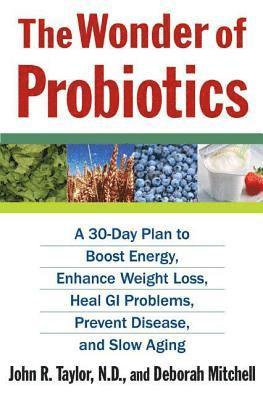 bokomslag The Wonder of Probiotics: A 30-Day Plan to Boost Energy, Enhance Weight Loss, Heal GI Problems, Prevent Disease, and Slow Aging