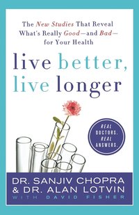 bokomslag Live Better, Live Longer: The New Studies That Reveal What's Really Good--And Bad--For Your Health
