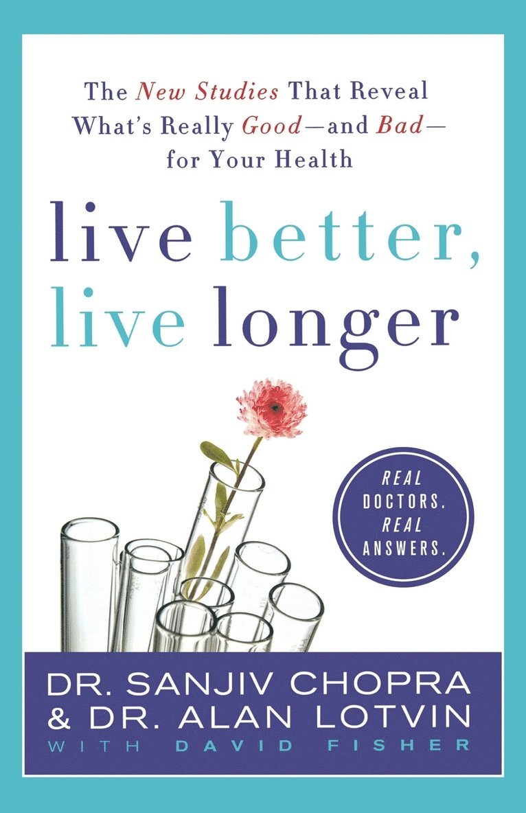 Live Better, Live Longer: The New Studies That Reveal What's Really Good--And Bad--For Your Health