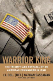 Warrior King: The Triumph and Betrayal of an American Commander in Iraq 1