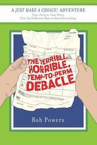 bokomslag The Terrible, Horrible, Temp-To-Perm Debacle: Book Two in the Just Make a Choice! Series